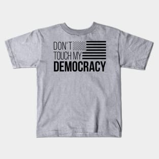 Don't Touch My Democracy #4 Kids T-Shirt